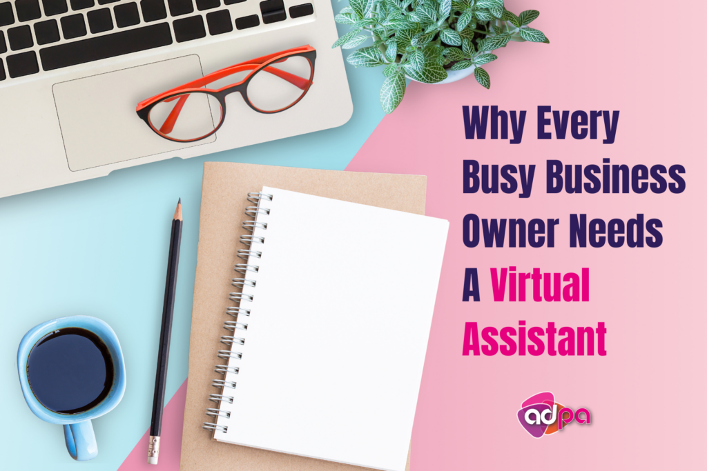 Why Every Busy Business Owner Needs A Virtual Assistant